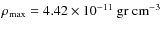 $\rho_{\rm max}= 4.42\times
10^{-11}~ \rm gr ~ cm^{-3}$
