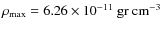 $\rho_{\rm max}= 6.26\times
10^{-11}~ \rm gr ~ cm^{-3}$