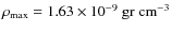 $\rho_{\rm max}= 1.63\times
10^{-9}~ \rm gr ~ cm^{-3}$