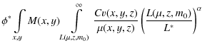 $\displaystyle \phi^{*} \int\limits_{x,y} M(x,y) \int\limits_{L(\mu,z,m_0)}^{\infty} \frac{Cv(x,y,z)}{\mu(x,y,z)} \left(\frac{L(\mu,z,m_0)}{L^*}\right)^\alpha$