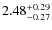 $2.48^{\rm +0.29}_{-0.27}$