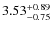 $3.53^{\rm +0.89}_{-0.75}$