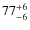 $77^{\rm +6}_{-6}$