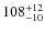 $108^{\rm +12}_{-10}$