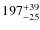 $197^{\rm +39}_{-25}$