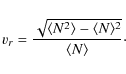 \begin{displaymath}v_{r}=\frac{\sqrt{\langle N^2 \rangle-\langle N \rangle ^2}}{\langle N \rangle}\cdot
\end{displaymath}
