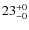 $23^{\rm +0}_{-0}$