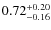 $0.72^{\rm +0.20}_{-0.16}$
