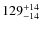 $129^{\rm +14}_{-14}$