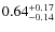 $0.64^{\rm +0.17}_{-0.14}$