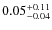 $0.05^{\rm +0.11}_{-0.04}$