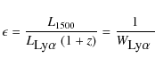 \begin{displaymath}\epsilon = \frac{L_{1500}}{L_{\mbox{Ly$\alpha$ }}(1+z)} = \frac{1}{W_{\mbox{Ly$\alpha$ }}}
\end{displaymath}