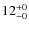 $12^{\rm +0}_{-0}$