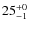 $25^{\rm +0}_{-1}$
