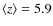 $\langle z\rangle=5.9$