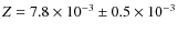 $Z= 7.8\times10^{-3} \pm 0.5\times10^{-3}$