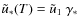 ${\tilde u}_* (T) = {\tilde u}_1 ~ \gamma_*$