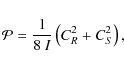 \begin{displaymath}
{\mathcal P} = \frac{1}{8 ~ \displaystyle{I} } \left (C_R^2 + C_S^2 \right),
\end{displaymath}