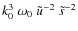 ${ \displaystyle k_0^3 ~\omega_0 ~ {\tilde u}^{-2} ~ \tilde{s}^{-2}}$
