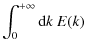 $\displaystyle \int_0^{+\infty} {\rm d } k ~ E(k)$