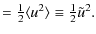 $\textstyle = {1 \over 2 } \langle u^2\rangle \equiv {1 \over 2 }
{\tilde u}^2.$