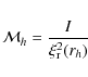 \begin{displaymath}%
{\cal M}_{h}= { I \over { \xi_{\rm r}^2(r_{h}) } }
\end{displaymath}
