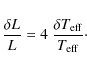 \begin{displaymath}%
{ {\delta L} \over L } = 4 ~ {\delta T_{\rm
eff} \over T_{\rm eff}}\cdot
\end{displaymath}
