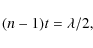 \begin{displaymath}(n-1) t=\lambda/2,
\end{displaymath}