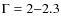 $\Gamma=2{-}2.3$