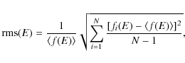 \begin{displaymath}%
{\rm rms}(E) = { 1\over \langle f(E) \rangle} {\sqrt {\sum_{i=1}^{N}{[f_i(E)- \langle f(E) \rangle]^2 \over N-1}}},
\end{displaymath}