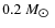 $0.2~M_{\hbox{$\odot$ }}$