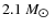 $2.1~M_{\hbox{$\odot$ }}$