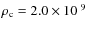 $\rho_{\rm c} = 2.0 \times 10^{~9}$