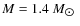 $M = 1.4~M_{\hbox{$\odot$ }}$