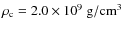 $\rho_{\rm c} =
2.0 \times 10^9~{\rm g/cm^3}$