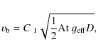 \begin{displaymath}
v_{\rm b} = C_{~1}\sqrt{\frac{1}{2}{\rm At}~g_{\rm {eff}}D},
\end{displaymath}