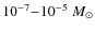 $10^{-7}{-}10^{-5}~M_\odot$