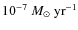 $10^{-7}~M_\odot~\mbox{yr}^{-1}$