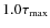 $1.0\tau_{{\rm max}}$