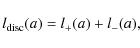 \begin{displaymath}%
l_{{\rm disc}}(a) = l_{+}(a) + l_{-}(a),
\end{displaymath}