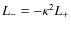 $L_{-}=-\kappa^2L_{+}$