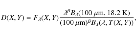 \begin{displaymath}%
D(X,Y)=F_{\lambda}(X,Y) \frac{\lambda^\beta B_\lambda(100~\...
...{\rm K})}
{(100~\mu{\rm m})^\beta B_\lambda(\lambda,T(X,Y))},
\end{displaymath}