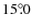 $ 15^\circ\hspace{-3pt}.0$
