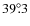 $ 39^\circ\hspace{-3pt}.3$