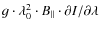 $g\cdot \lambda_0^2 \cdot B_\parallel \cdot \partial I / \partial \lambda$