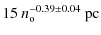 $\displaystyle 15~n_{\rm o}^{-0.39\pm0.04}{~\rm pc}$