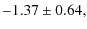 $\displaystyle -1.37\pm0.64,$