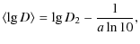 $\displaystyle \langle \lg D\rangle=\lg D_2-\frac{1}{a\ln 10},$