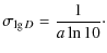 $\displaystyle \sigma_{\lg D}=\frac{1}{a\ln 10}\cdot$