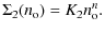 $\displaystyle \Sigma_2(n_{\rm o})=K_2n_{\rm o}^n.$